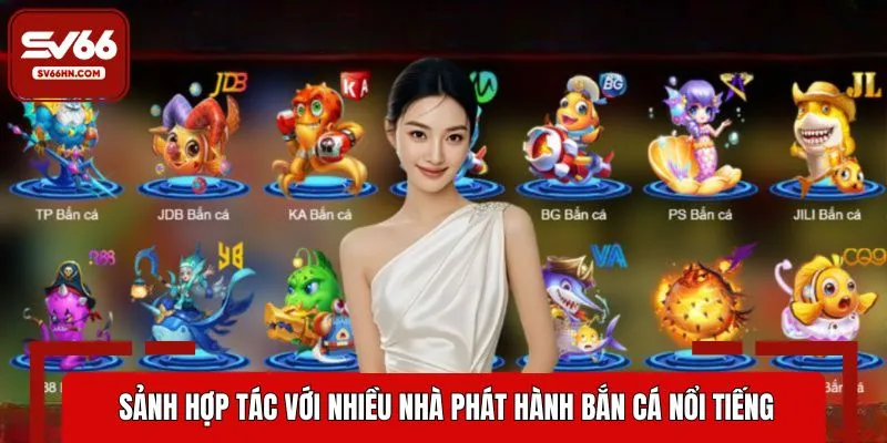 Sảnh hợp tác với nhiều nhà phát hành bắn cá nổi tiếng