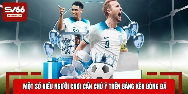 Một số điều người chơi cần chú ý trên bảng kèo bóng đá