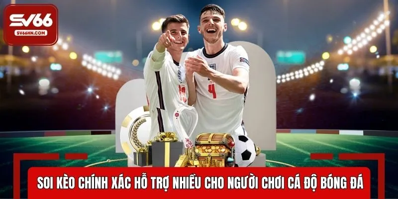 Soi kèo chính xác hỗ trợ nhiều cho người chơi cá độ bóng đá