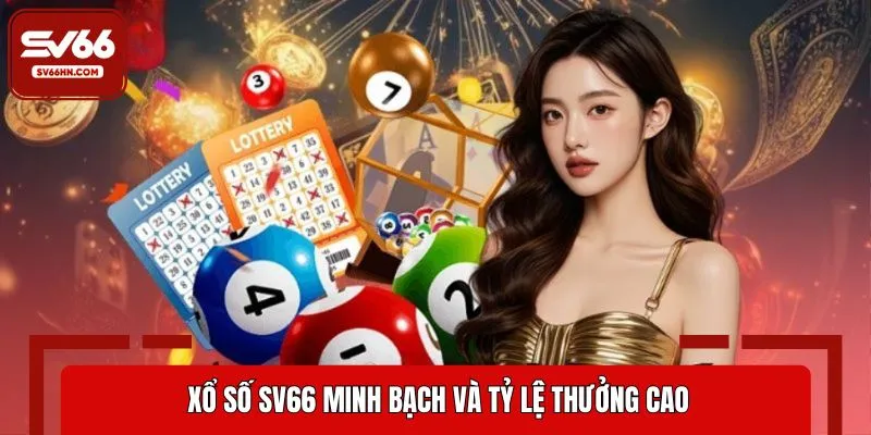 Xổ số SV66 minh bạch và tỷ lệ thưởng cao